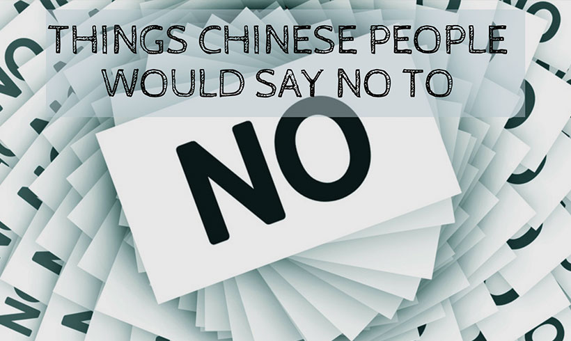 Things Chinese People Would Say No To