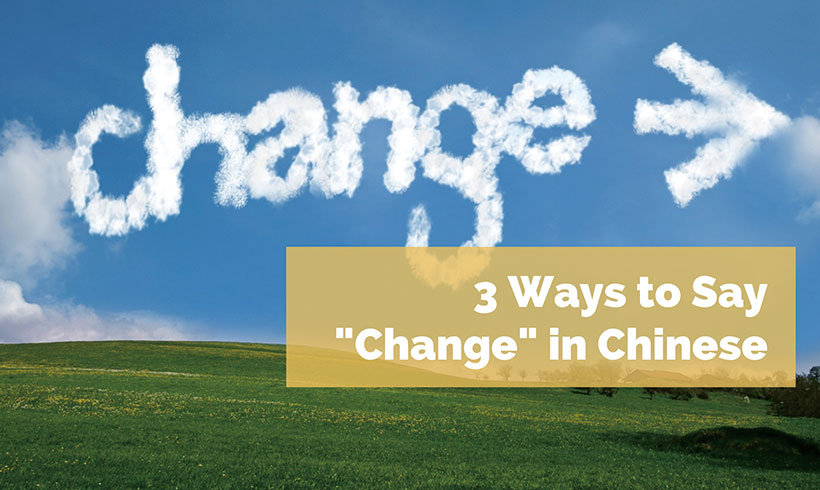 3 Ways to Say “Change” in Chinese