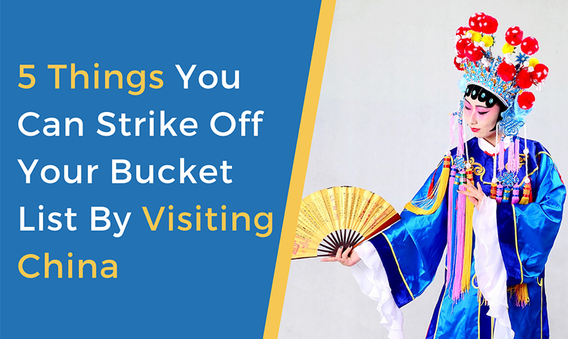 5 Things You Can Strike Off Your Bucket List By Visiting China