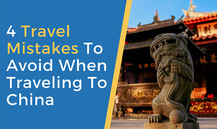 4 Travel Mistakes To Avoid When Traveling To China